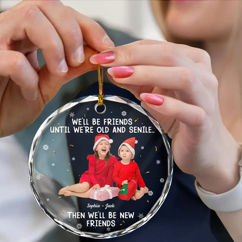 Custom Photo We Will Be Friends Until We Are Old And Senile - Personalized Circle Glass Ornament