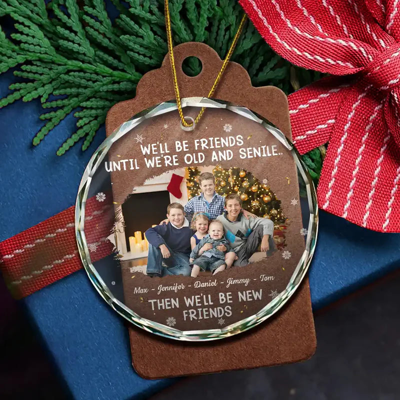 Custom Photo We Will Be Friends Until We Are Old And Senile - Personalized Circle Glass Ornament
