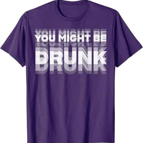 You Might Be Drunk | T-Shirt