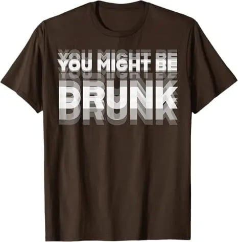 You Might Be Drunk | T-Shirt